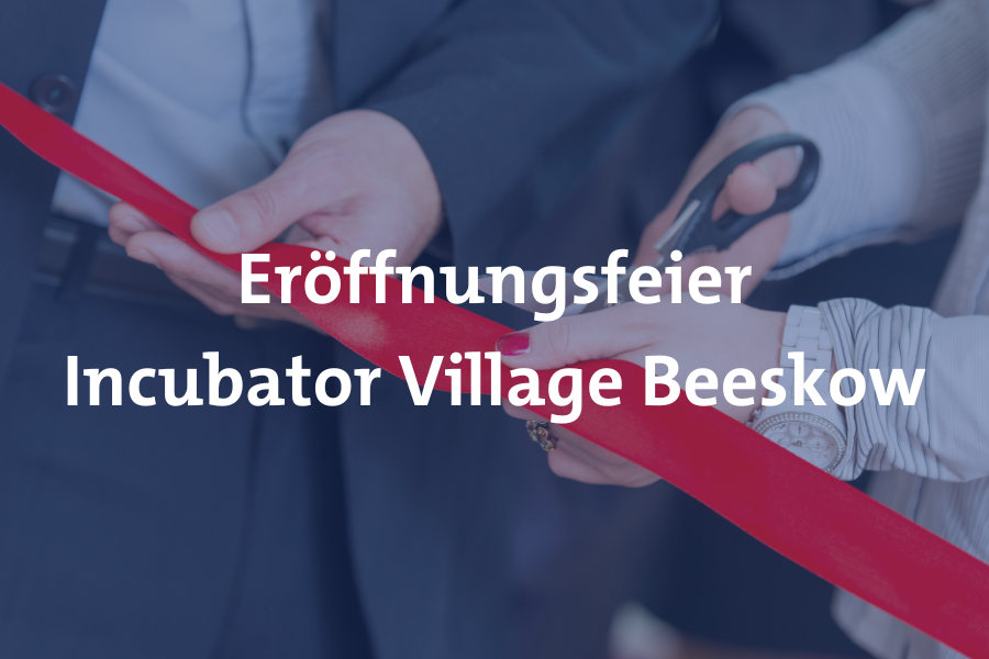 Eröffnungsfeier Incubator Village Beeskow