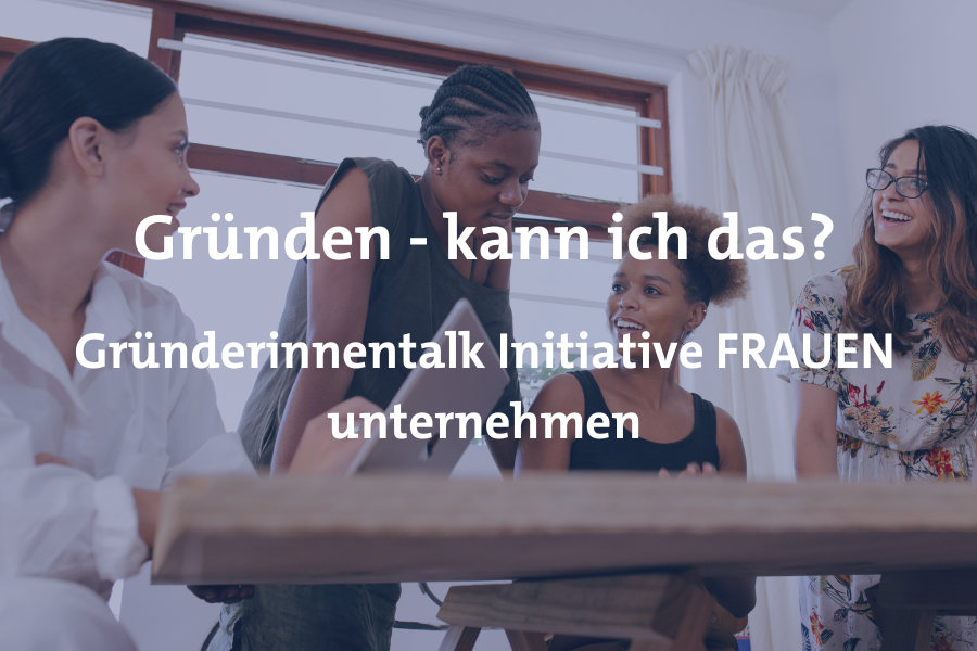 Gründen kann ich das Initiative Frauen unternehmen